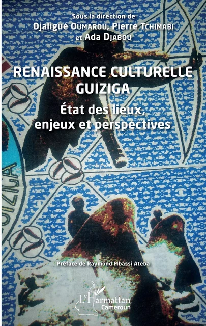 Renaissance culturelle Guiziga - Djaligué Oumarou, Pierre Tchimabi, Ada Djabou - Editions L'Harmattan