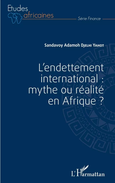 L'endettement international : mythe ou réalité en Afrique ? - Sandavoy Adamoh Djelhi-Yahot - Editions L'Harmattan