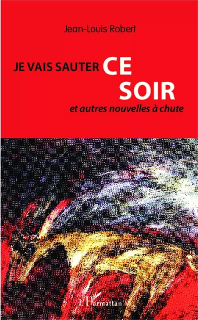 Je vais sauter ce soir - Jean-Louis Robert - Editions L'Harmattan