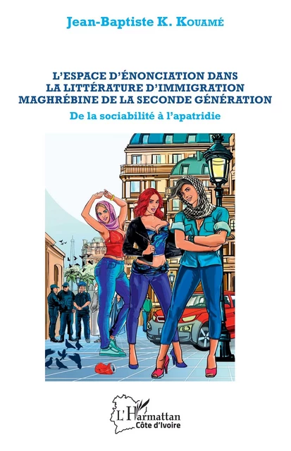 L'espace d'énonciation dans la littérature d'immigration maghrébine de la seconde génération - Jean-Baptiste K. Kouame - Editions L'Harmattan