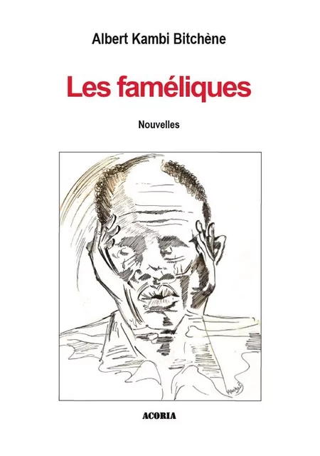 Les faméliques - Albert Kambi Bitchène - Editions Acoria