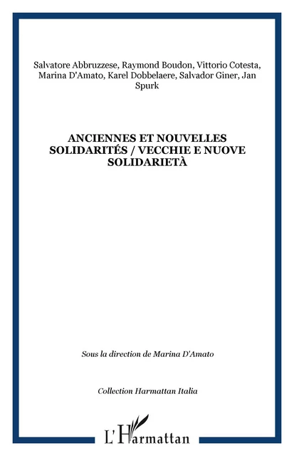 Anciennes et nouvelles solidarités / Vecchie e nuove solidarietà - Marina D'Amato, Salvatore Abbruzzese, Salvador Giner, Vittorio Cotesta, Karel Dobbelaere, Raymond Boudon, Jan Spurk - Editions L'Harmattan