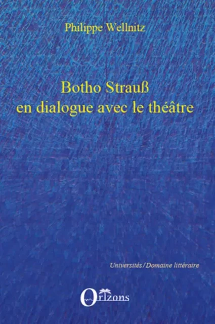 Botho Strauss en dialogue avec le théâtre - Philippe Wellnitz - Editions Orizons