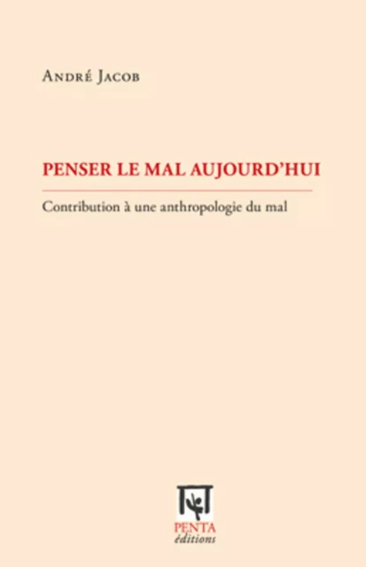 Penser le mal aujourd'hui - André Jacob - Editions PENTA