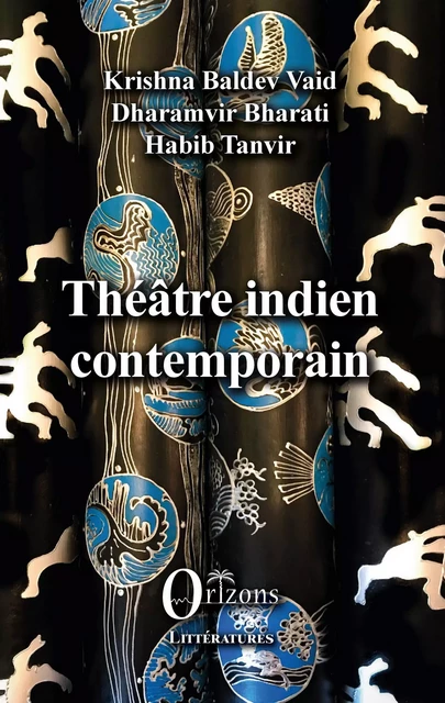 Théâtre indien contemporain - Krishna Baldev Vaid, Dharamvir Bharati, Habib Tanvir - Editions Orizons