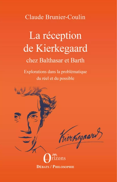 La réception de Kierkegaard chez Balthasar et Barth - Claude Brunier-Coulin - Editions Orizons