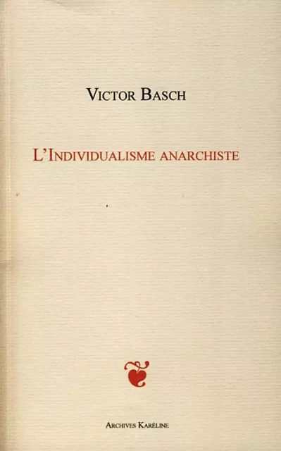 L'INDIVIDUALISME ANARCHISTE - Victor Basch - Archives Karéline