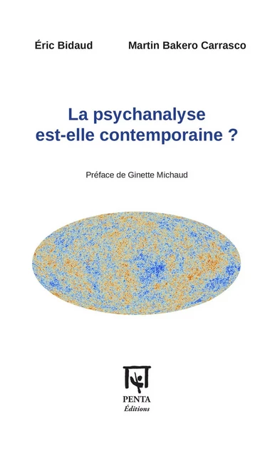 La psychanalyse est-elle contemporaine ? - Eric Bidaud, Martin Bakero Carrasco - Editions PENTA