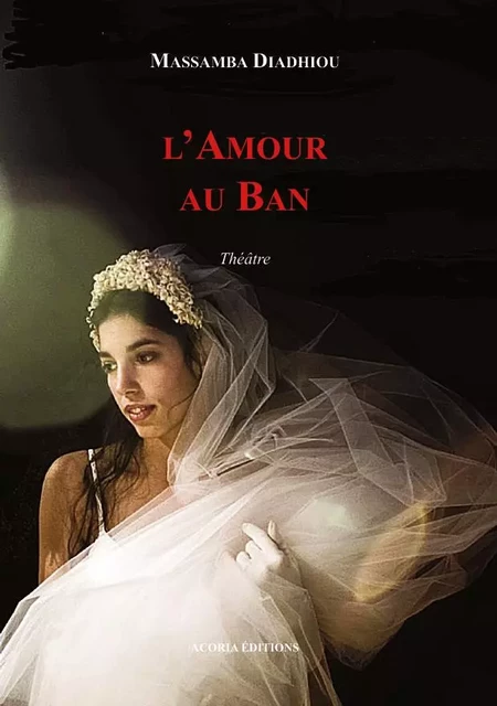 L'Amour au Ban - MASSAMBA DIADHIOU - Editions Acoria