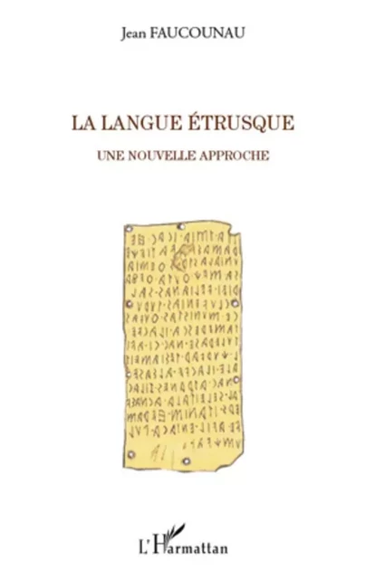 La langue étrusque - Jean Faucounau - Editions L'Harmattan