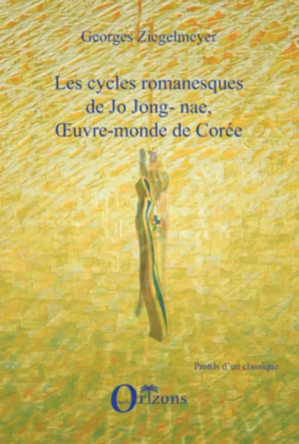 LES CYCLES ROMANESQUES DE JO JONG-NAE, OEUVRE-MONDE DE COREE - Georges Ziegelmeyer - Editions Orizons