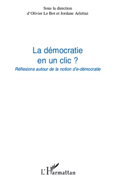 La démocratie en un clic ? - Jordane Arlettaz, Olivier Le Bot - Editions L'Harmattan