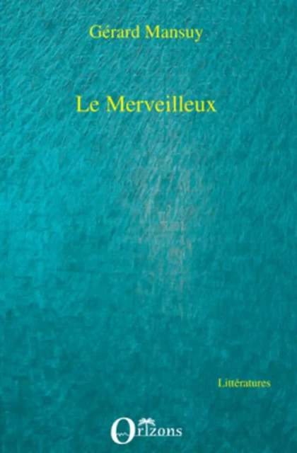 Le merveilleux -  Mansuy gerard - Editions Orizons