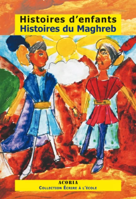 Histoires d'enfants Histoires du Maghreb -  - Editions Acoria