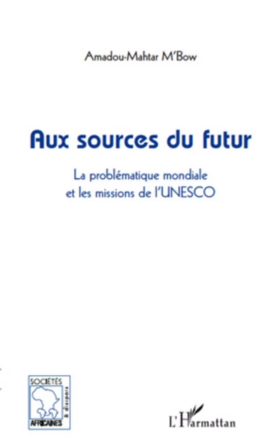 Aux sources du futur - Amadou-Mahtar M'Bow - Editions L'Harmattan