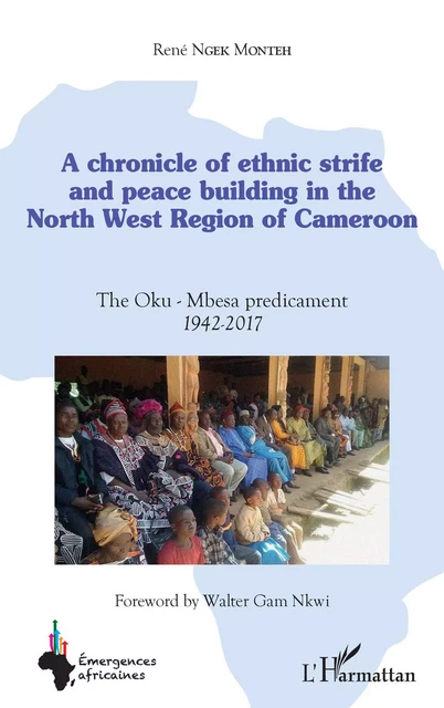 A chronicle of ethnic strife and peace building in the North west region of Cameroon - René Ngek Monteh - Editions L'Harmattan