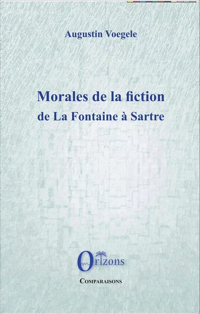 Morales de la fiction de La Fontaine à Sartre -  - Editions Orizons