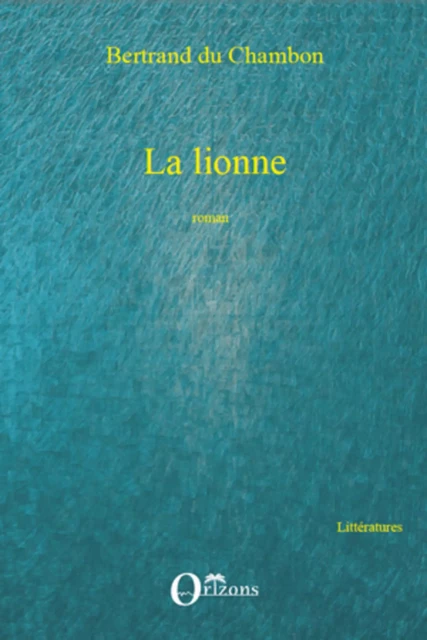 La lionne - Bertrand Du Chambon - Editions Orizons