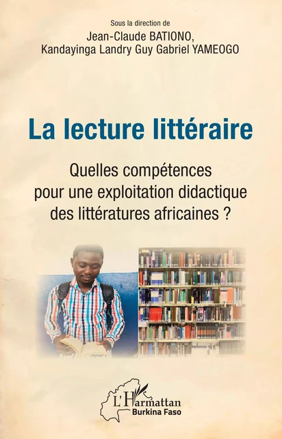 La lecture littéraire. Quelles compétences pour une explotation didactique des littératures africaines ? - Jean-Claude Bationo, Kandayinga Landry Guy Gabriel Yameogo - Editions L'Harmattan