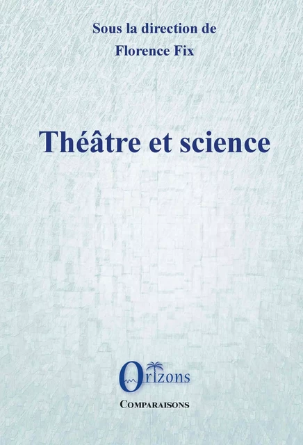 Théâtre et science - Florence Fix - Editions Orizons