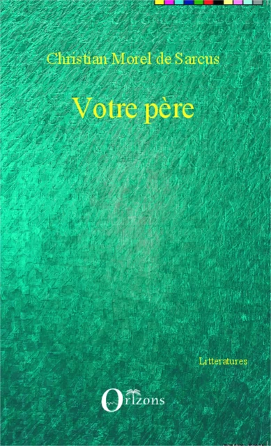 Votre père - Christian Morel de Sarcus - Editions Orizons