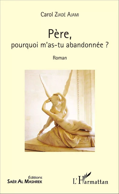 Père, pourquoi m'as-tu abandonnée ? - Carol Ziadé Ajami - Editions Saër Al Mashrek