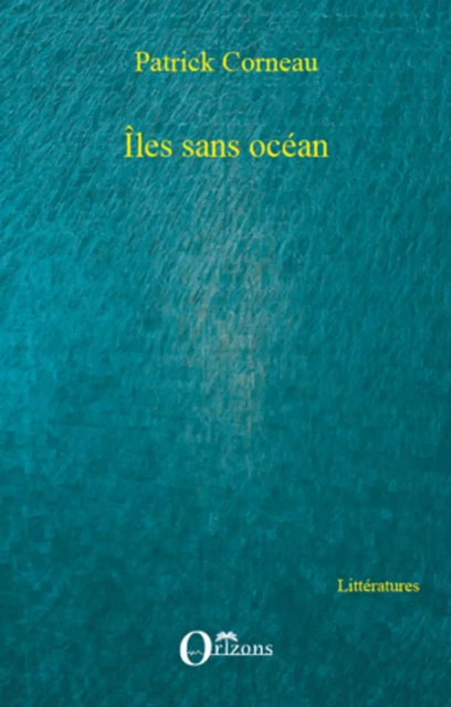 Îles sans océan - Patrick Corneau - Editions Orizons