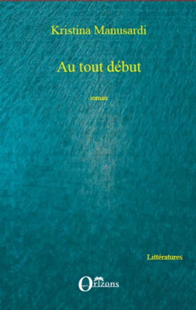 AU TOUT DEBUT ROMAN - Kristina Manusardi - Editions Orizons