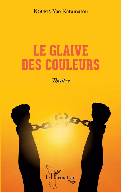 Le glaive des couleurs. Théâtre - Kouma Yao Katamatou - Editions L'Harmattan