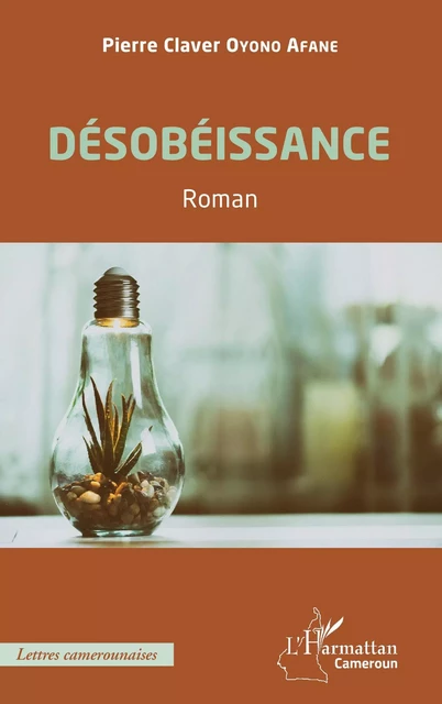 Désobéissance. Roman - Pierre Claver Oyono Afane - Editions L'Harmattan