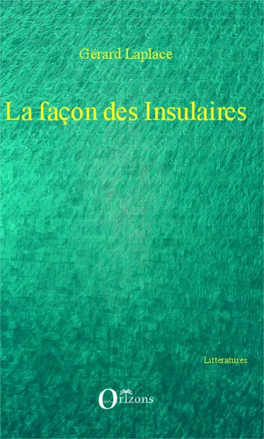 La façon des insulaires - Gérard Laplace - Editions Orizons