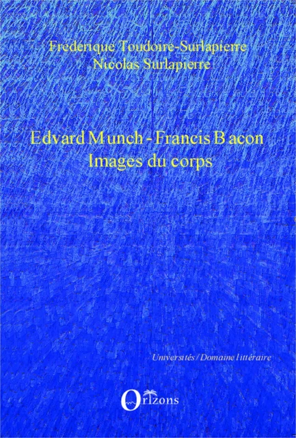 Edvard Munch-Francis Bacon - Frédérique Toudoire-Surlapierre, Nicolas Surlapierre - Editions Orizons