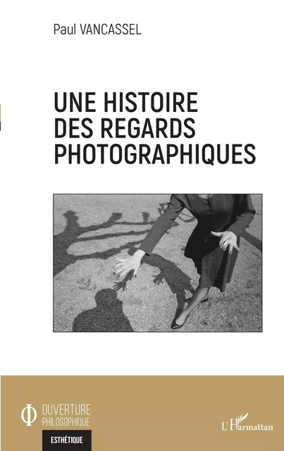 Une histoire des regards photographiques - Paul Vancassel - Editions L'Harmattan