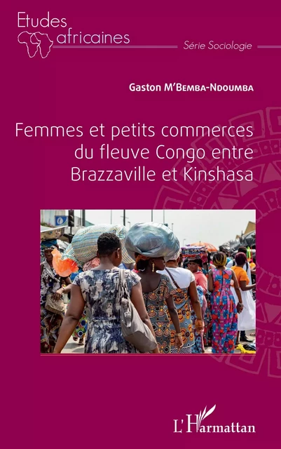 Femmes et petits commerces du fleuve Congo entre Brazzaville et Kinshasa - Gaston M'Bemba Ndoumba - Editions L'Harmattan