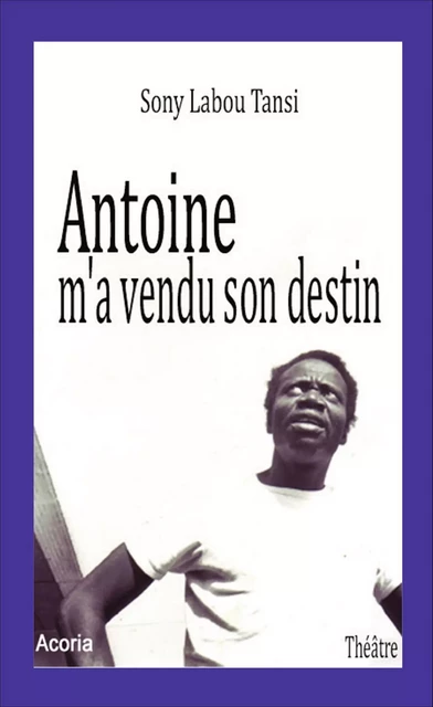 Antoine m'a vendu son destin -  - Editions Acoria