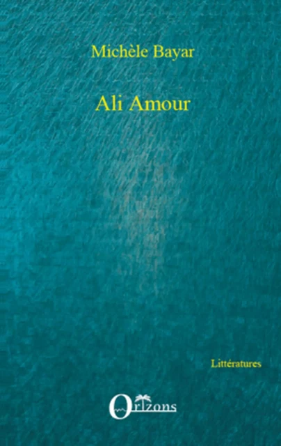 Ali Amour - Michèle Bayar - Editions Orizons