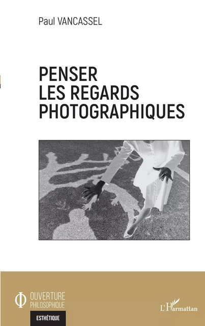 Penser les regards photographiques - Paul Vancassel - Editions L'Harmattan