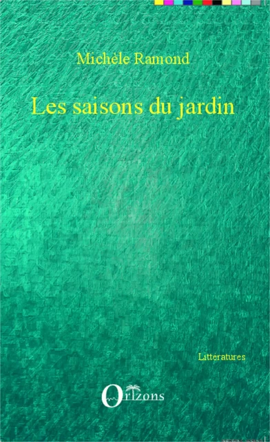 Les saisons du jardin - Michèle Ramond - Editions Orizons