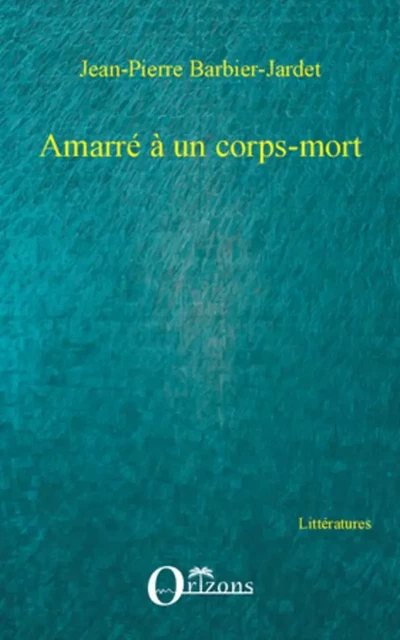 Amarré à un corps-mort - Jean-Pierre Barbier - Editions Orizons