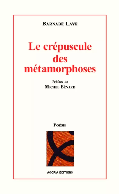 Le crépuscule des métamorphoses - Barnabé Laye - Editions Acoria