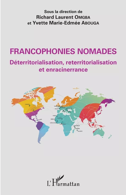 Francophonies nomades. Déterritorialisation, reterritorialisation et enracinerrance - Richard Laurent Omgba, Yvette Marie-Edmée Abouga - Editions L'Harmattan