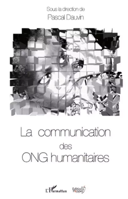 La communication des ONG humanitaires - Pascal Dauvin - Editions Pepper