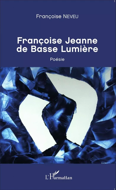 Françoise Jeanne de Basse Lumière - FRANÇOISE NEVEU - Editions L'Harmattan