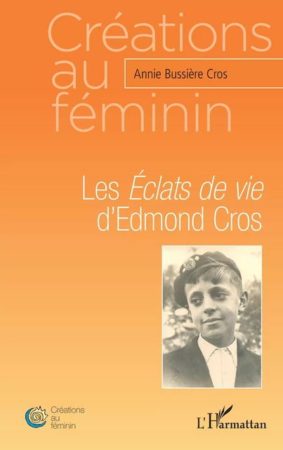 Les <em>Éclats de vie</em> d'Edmond Cros - Annie Bussière Cros - Editions L'Harmattan