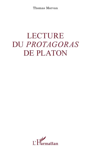 Lecture du <em>Protagoras</em> de Platon - Thomas Morvan - Editions L'Harmattan