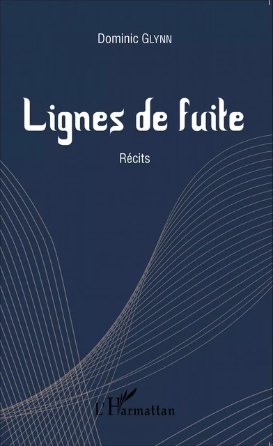 Lignes de fuite - Dominic Glynn - Editions L'Harmattan