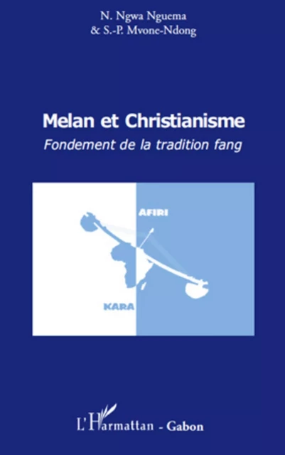 Melan et christianisme. Fondement de la tradition fang - Noël - Aimé Ngwa - Nguema, Simon-Pierre E. Mvone-Ndong - Editions L'Harmattan