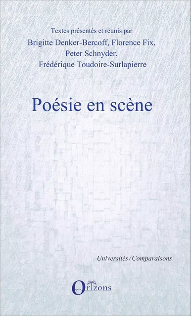 Poésie en scène - Frédérique Toudoire-Surlapierre, Florence Fix, Brigitte Denker-Bercoff, Peter Schnyder - Editions Orizons