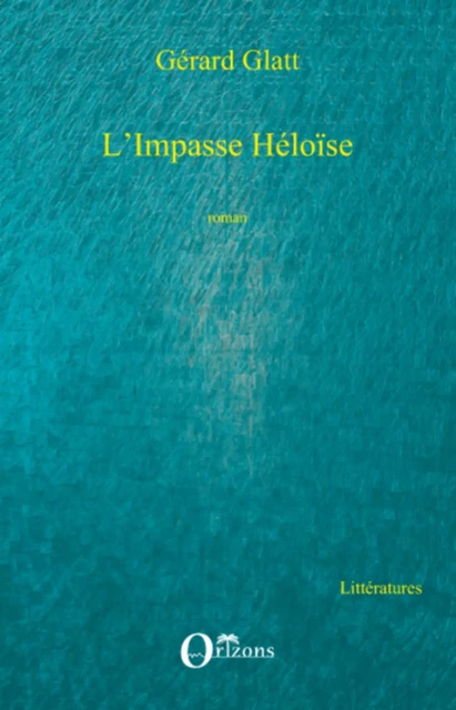 L'Impasse Héloïse - Gérard Glatt - Editions Orizons