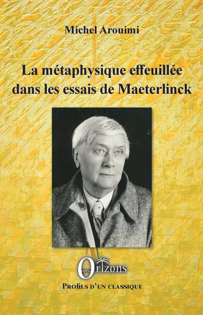 La métaphysique effeuillée dans les essais de Maeterlinck - Michel Arouimi - Editions Orizons